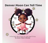 Denver Moon Can Tell Time: A Fun Sight Word Story for Kids Ages 5 & Up (Denver Moon Learning Adventures)