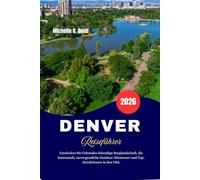 DENVER Reiseführer 2026: Entdecken Sie Colorados lebendige Berglandschaft, die Innenstadt, unvergessliche Outdoor-Abenteuer und Top-Attraktionen in den USA.