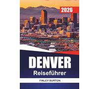 DENVER Reiseführer 2026: Lokale Restaurants, Outdoor-Abenteuer und praktische Budgets ohne Touristenfallen