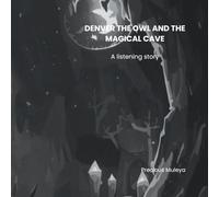 Denver the Owl and the Magical Cave: A Story about Listening (Denver the Owl Series)