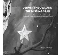 DENVER THE OWL AND THE MISSING STAR: An Adventure About Absence and Trust (Denver the Owl Series)