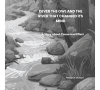 DENVER THE OWL AND THE RIVER THAT CHANGED ITS MIND: A Story About Cause And Effect (Denver the Owl Series)