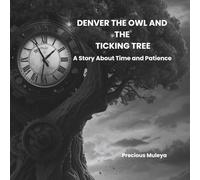 DENVER THE OWL AND THE TICKING TREE: A Story About Time And Patience (Denver the Owl Series)