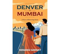 DENVER TO MUMBAI: A Story of Returning Home