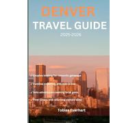 Denver Travel guide 2025-2026: "Your Insider Journey Through Denver’s Culture, Food & Adventure”
