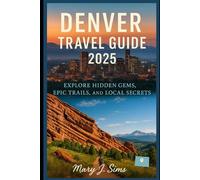 Denver Travel Guide 2025: Explore Hidden Gems, Epic Trails, and Local Secrets