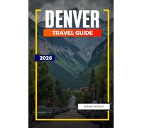 DENVER TRAVEL GUIDE 2026: Discover Hidden Gems, Historic Landmarks, Travel Tips, and Unforgettable Vacation Experiences