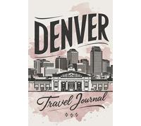 Denver Travel Journal: Lined Notebook Diary. Capturing Moments from Around the Globe