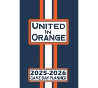 Denver United in Orange Game Day Planner 2025-2026 Monthly Weekly Daily Planner with To-Do List, Notes, Goals, Calendars: Organize Your Time and Plan ... Season! Great Gift for the Ultimate Fan!