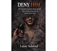 DENY HIM: The Complete Guide to Erotic Denial, Tease Architecture, and the Power of the Wait (TRAIN HIM)