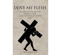 Deny My Flesh: A 21-Day Devotional for Denying the Flesh and Walking in the Spirit