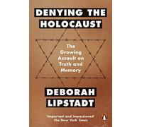 Denying The Holocaust: The Growing Assault On Truth And Memory
