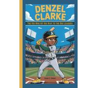 DENZEL CLARK: The Kid Who Hit His Way to the Big Leagues