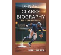 DENZEL CLARKE BIOGRAPHY: Born To Steal, Built To Lead - The Evolution Of A Fearless Base Runner And Team Leader
