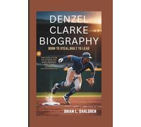 DENZEL CLARKE BIOGRAPHY: Born To Steal, Built To Lead - The Evolution Of A Fearless Base Runner And Team Leader