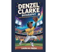 DENZEL CLARKE BIOGRAPHY: From Young Dreamer to Baseball Hero