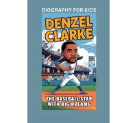 DENZEL CLARKE: The Baseball Star with Big Dreams- Biography For kids