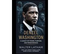 Denzel Washington: A Legacy of Power, Purpose, and Perseverance
