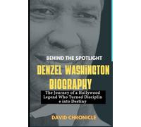 Denzel Washington: Behind the Spotlight: The Journey of a Hollywood Legend Who Turned Discipline into Destiny