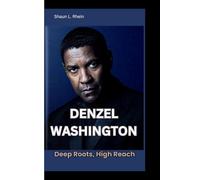 DENZEL WASHINGTON: Deep Roots, High Reach