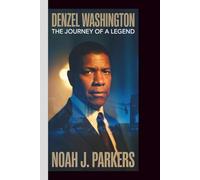 DENZEL WASHINGTON: The Journey of a Legend