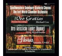Deo Gratias, Drei Geistliche Lieder, Gloria by Southwestern Seminary Oratorio Chorus and Fort Worth Chamber Orchestra