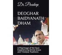 DEOGHAR BAIDYANATH DHAM: A Pilgrimage of the Soul: Experiencing Divine Grace and Timeless Traditions