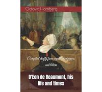 D'Eon de Beaumont, his life and times: Compiled chiefly from unpublished papers and letters