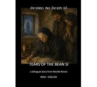 DEORA NA BEAN SÍ / TEARS OF THE BEAN SÍ: A bilingual story in Irish and English