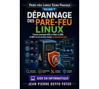 Dépannage des Pare-feu Linux : Collection Pare-feu Linux Sans Panique Volume 7: Trouver pourquoi SSH, le Web, le DNS, le NAT ou un service réseau ne fonctionne plus