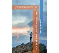 Depart From Me, For I Never Knew You.: DOES CHRIST KNOW YOU?