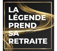 Départ Retraite Carnet à remplir: La Légende Prend Sa Retraite, cadeau départ à la retraite, carnet et livre d'or de vœux