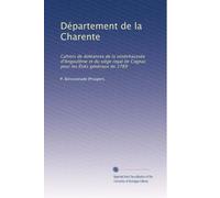 Département de la Charente: Cahiers de doléances de la sénéchaussée d'Angoulême et du siège royal de Cognac pour les États généraux de 1789