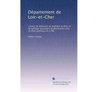 Département de Loir-et-Cher: Cahiers de doléances du bailliage de Blois et du bailliage secondaire de Romorantin pour les États généraux de 1789.: Volume 1