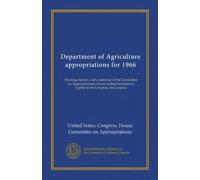 Department of Agriculture appropriations for 1966: Hearings before a subcommittee of the Committee on Appropriations, House of Representatives, Eighty-ninth Congress, first session