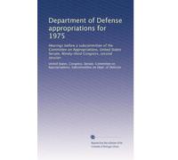 Department of Defense appropriations for 1975: Hearings before a subcommittee of the Committee on Appropriations, United States Senate, Ninety-third Congress, second session: Volume 1