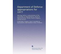 Department of Defense appropriations for 1977: Hearings before a subcommittee of the Committee on Appropriations, House of Representatives, Ninety-fourth Congress, second session: Volume 1