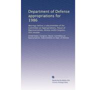 Department of Defense appropriations for 1986: Hearings before a subcommittee of the Committee on Appropriations, House of Representatives, Ninety-ninth Congress, first session: Volume 4