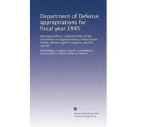 Department of Defense appropriations for fiscal year 1985: Hearings before a subcommittee of the Committee on Appropriations, United States Senate, Ninety-eighth Congress, second session: Volume 3