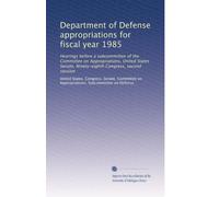 Department of Defense appropriations for fiscal year 1985: Hearings before a subcommittee of the Committee on Appropriations, United States Senate, Ninety-eighth Congress, second session: Volume 2