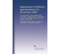 Department of Defense appropriations for fiscal year 1989: Hearings before a subcommittee of the Committee on Appropriations, United States Senate, ... second session, on H.R. 4781: Volume 2