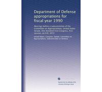 Department of Defense appropriations for fiscal year 1990: Hearings before a subcommittee of the Committee on Appropriations, United States Senate, ... first session, on H.R. 3072: Volume 4