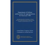 Department of Defense authorization for appropriations for fiscal year 1983 (pt.2): hearings before the Committee on Armed Services, United States ... Congress, second session, on S. 2248