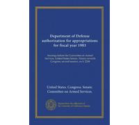 Department of Defense authorization for appropriations for fiscal year 1983 (pt.3): hearings before the Committee on Armed Services, United States ... Congress, second session, on S. 2248