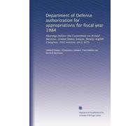 Department of Defense authorization for appropriations for fiscal year 1984: Hearings before the Committee on Armed Services, United States Senate, ... Congress, first session, on S. 675: Volume 4