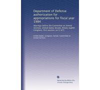 Department of Defense authorization for appropriations for fiscal year 1984: Hearings before the Committee on Armed Services, United States Senate, ... Congress, first session, on S. 675: Volume 1