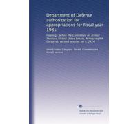 Department of Defense authorization for appropriations for fiscal year 1985: Hearings before the Committee on Armed Services, United States Senate, ... second session, on S. 2414: Volume 7
