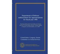 Department of Defense authorization for appropriations for fiscal year 1985: hearings before the Committee on Armed Services, United States Senate, Ninety-eighth Congress, second session, on S. 2414