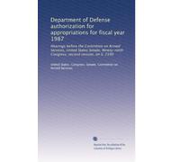 Department of Defense authorization for appropriations for fiscal year 1987: Hearings before the Committee on Armed Services, United States Senate, Ninety-ninth Congress, second session, on S. 2199