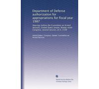 Department of Defense authorization for appropriations for fiscal year 1987: Hearings before the Committee on Armed Services, United States Senate, Ninety-ninth Congress, second session, on S. 2199